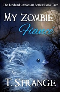 My Zombie Fianc? The Undead Canadian Series Book 2 (Paperback)