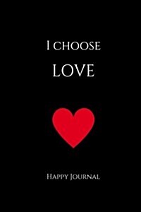 I Choose Love Happy Journal: 6x9 Black Lined Journal Notebook with Prompts (Paperback)