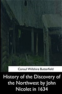 History of the Discovery of the Northwest by John Nicolet in 1634 (Paperback)