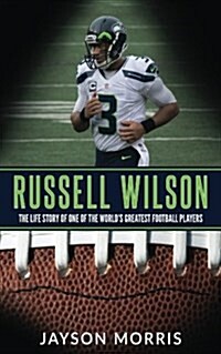 Russell Wilson: The Life Story of One of the Worlds Greatest Football Players (Paperback)