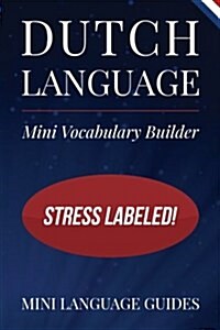 Dutch Language Mini Vocabulary Builder: Stress Labeled! (Paperback)