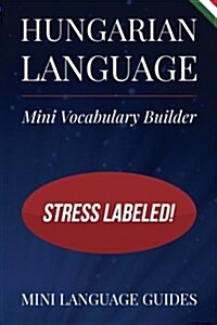 Hungarian Language Mini Vocabulary Builder: Stress Labeled! (Paperback)