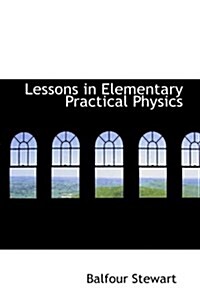 Lessons in Elementary Practical Physics (Paperback)