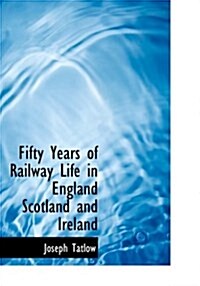 Fifty Years of Railway Life in England Scotland and Ireland (Paperback)