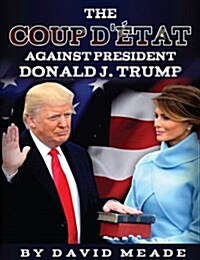 The Coup d?at Against President Donald J. Trump (Paperback)