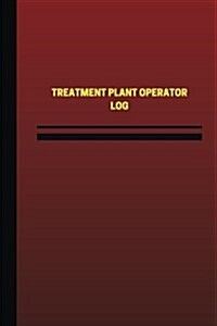Treatment Plant Operator Log (Logbook, Journal - 124 Pages, 6 X 9 Inches): Treatment Plant Operator Logbook (Red Cover, Medium) (Paperback)