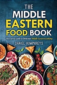 The Middle Eastern Food Book: The Classic Guide to Delicious Middle Eastern Cooking (Paperback)