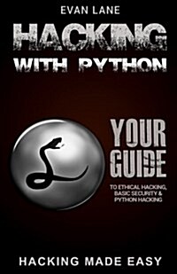 Hacking with Python: Beginners Guide to Ethical Hacking, Basic Security, Penetration Testing, and Python Hacking (Paperback)