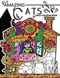 Amazing Cats Adult Coloring Book: Your Garden Coloring Book for Adult (Paperback)
