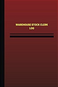 Warehouse Stock Clerk Log (Logbook, Journal - 124 Pages, 6 X 9 Inches): Warehouse Stock Clerk Logbook (Red Cover, Medium) (Paperback)