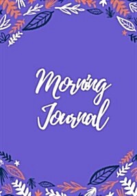 Morning Journal: 200 Pages, Daily Gratitude Journal, Daily/Nightly Prompts (7 X 10 In.) (Paperback)