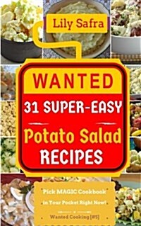 Wanted! 31 Super-Easy Potato Salad Recipes: Pick Magic Cookbook in Your Pocket Right Now! (Potato Salad Cookbook, Potato Recipes, Healthy Potato Salad (Paperback)