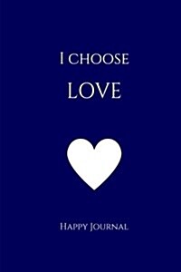 I Choose Love Happy Journal: 6x9 Navy Lined Journal Notebook with Prompts (Paperback)