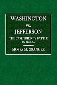 Washington vs. Jefferson: The Case Tried by Battle in 1861-1865 (Paperback)