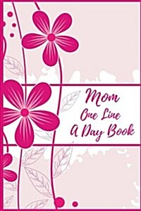 Mom One Line a Day Book: 5 Years of Memories, Blank Date No Month (Paperback)