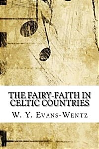 The Fairy-Faith in Celtic Countries (Paperback)