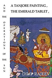 A Tanjore Painting, the Emerald Tablet, and the Operations of the Sun (Paperback)