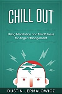 Chill Out: Using Meditation and Mindfulness for Anger Management (Paperback)