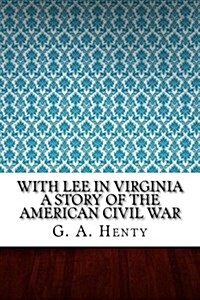 With Lee in Virginia a Story of the American Civil War (Paperback)