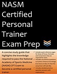 Nasm Certified Personal Trainer Exam Prep: 2018 Edition Study Guide That Highlights the Information Required to Pass the National Academy of Sports Me (Paperback)
