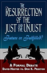 The Resurrection of the Just and Unjust: Past or Future?: A Formal Debate (Paperback)