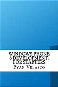 Windows Phone 8 Development: For Starters (Paperback)