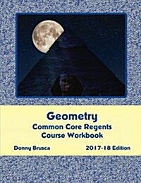 Geometry Common Core Regents Course Workbook: 2017-18 Edition (Paperback)