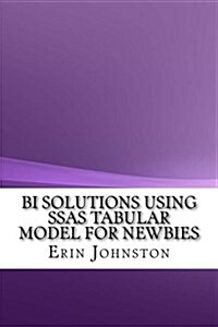 Bi Solutions Using Ssas Tabular Model for Newbies (Paperback)