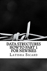 Data Structures Howto Part 1 for Newbies (Paperback)