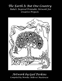 The Earth Is But One Country: Bahai Inspired Printable Artwork for Creative Projects (Paperback)