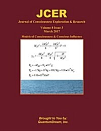 Journal of Consciousness Exploration & Research Volume 8 Issue 3: Models of Consciousness & Conscious Influence (Paperback)