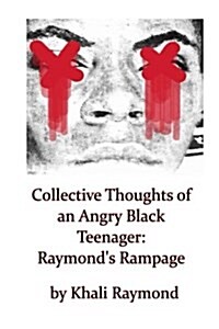Collective Thoughts of an Angry Black Teenager: Raymonds Rampage (Paperback)