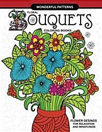 Floral Bouquets Coloring Book for Adults: Flowers Designs in the Spring Garden for Adult and All Ages (Paperback)