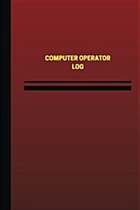 Computer Operator Log (Logbook, Journal - 124 Pages, 6 X 9 Inches): Computer Operator Logbook (Red Cover, Medium) (Paperback)