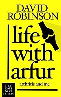Life with Arfur: Arthritis and Me (Paperback)