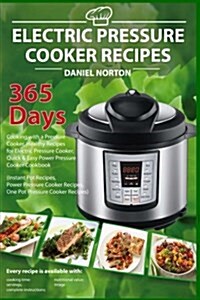 Electric Pressure Cooker Recipes: 365 Days Cooking with a Pressure Cooker, Healthy Recipes for Electric Pressure Cooker, Quick & Easy Power Pressure C (Paperback)