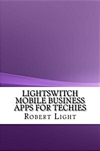 Lightswitch Mobile Business Apps for Techies (Paperback)