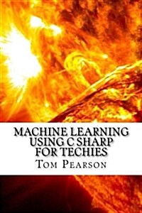 Machine Learning Using C Sharp for Techies (Paperback)