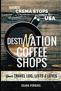 Destination Coffee Shops: Favorite Crema Stops Across the USA (Paperback)