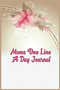 Moms One Line a Day Journal: 5 Years of Memories, Blank Date No Month (Paperback)