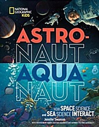 Astronaut-Aquanaut: How Space Science and Sea Science Interact (Library Binding)