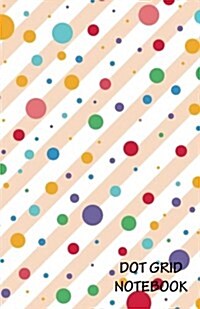 Dot Grid Notebook: Colorful Dot Design: 120 Dot Grid Pages, (5.5 X 8.5) Inches (Paperback)