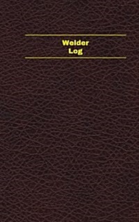 Welder Log (Logbook, Journal - 96 Pages, 5 X 8 Inches): Welder Logbook (Deep Wine Cover, Small) (Paperback)