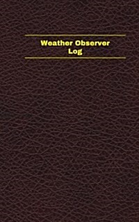 Weather Observer Log (Logbook, Journal - 96 Pages, 5 X 8 Inches): Weather Observer Logbook (Deep Wine Cover, Small) (Paperback)