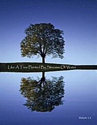 Like a Tree Planted by Streams of Water: Journal/Notebook/Diary (Paperback)