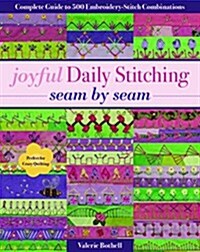 Joyful Daily Stitching, Seam by Seam: Complete Guide to 500 Embroidery-Stitch Combinations, Perfect for Crazy Quilting (Paperback)