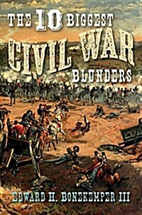 The 10 Biggest Civil War Blunders (Hardcover)