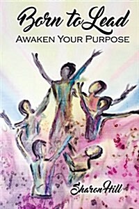 Born to Lead: Awaken Your Purpose (Paperback)