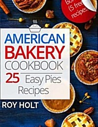American Bakery Cookbook: 25 Easy Pies Recipes (Paperback)