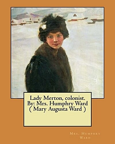 Lady Merton, Colonist. by: Mrs. Humphry Ward ( Mary Augusta Ward ) (Paperback)